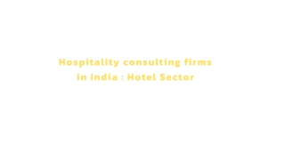 Top 10 hospitality consulting firms in India ppt