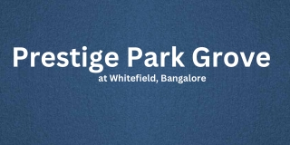 Prestige Park Grove at Whitefield, Bangalore E brochure