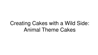 Creating Cakes with a Wild Side: Animal Theme Cakes