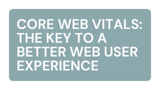 Core Web Vitals The Key to a Better Web User Experience