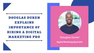 Douglas Duren Explains Importance of Hiring a Digital Marketing Pro.