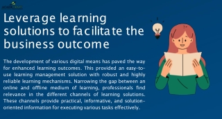 Leverage learning solutions to facilitate the business outcome