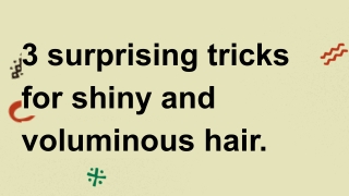 3 surprising tricks for shiny and voluminous hair.