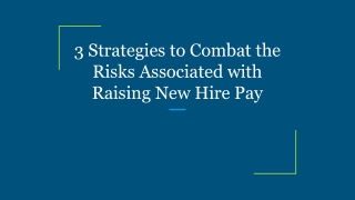 3 Strategies to Combat the Risks Associated with Raising New Hire Pay