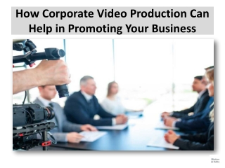 How Corporate Video Production Can Help in Promoting Your Business