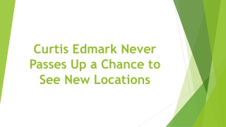 Curtis Edmark Never Passes Up a Chance to See New Locations