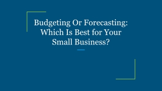 Budgeting Or Forecasting_ Which Is Best for Your Small Business_