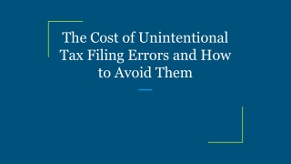 The Cost of Unintentional Tax Filing Errors and How to Avoid Them