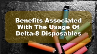 Benefits Associated With The Usage Of Delta-8 Disposables