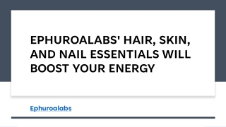 EPHUROALABS' HAIR, SKIN, AND NAIL ESSENTIALS WILL BOOST YOUR ENERGY