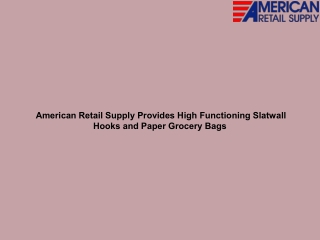 American Retail Supply Provides High Functioning Slatwall Hooks and Paper Grocery Bags