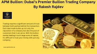 APM Bullion Dubai’s Premier Bullion Trading Company By Rakesh Rajdev