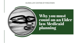 Why you must count on an Elder law Medicaid planning