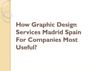 How Graphic Design Services Madrid Spain For Companies Most Useful?