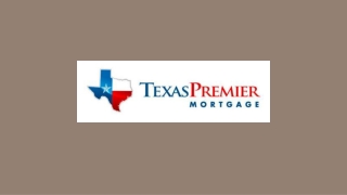 First Time Home Buyer - Texas Premier Mortgage