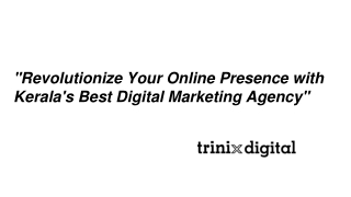 "Revolutionize Your Online Presence with Kerala's Best Digital Marketing Agency"