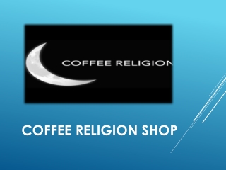 A beverage is taking shape of values – coffee religion collection online