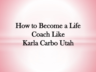 How to Become a Life Coach Like Karla Carbo Utah