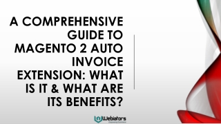 A Comprehensive Guide to Magento 2 Auto Invoice Extension What Is It & What Are Its Benefits
