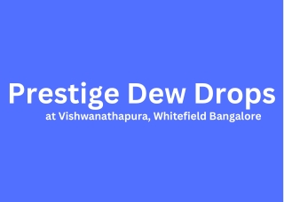 Prestige Dew Drops at Vishwanathapura, Whitefield Bangalore E brochure