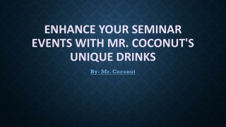 Enhance Your Seminar Events With Mr. Coconut's Unique Drinks