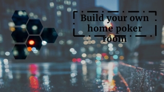 Build your own home poker room