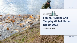 Fishing, Hunting And Trapping Global Market Size, Share, Trends, Growth, Insights, Competition, Opportunities and Segmen