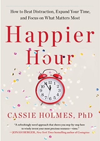 $PDF$/READ/DOWNLOAD Happier Hour: How to Beat Distraction, Expand Your Time, and