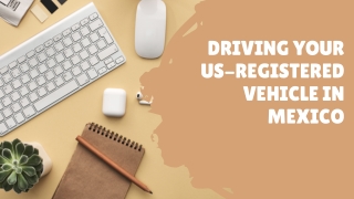 Driving Your US-Registered Vehicle in Mexico