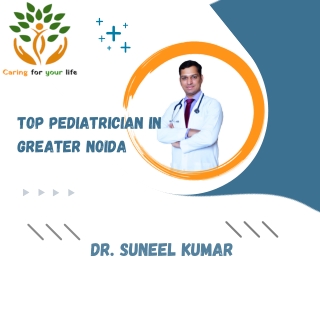 Top Pediatrician In Greater Noida| Dr. Suneel Kumar