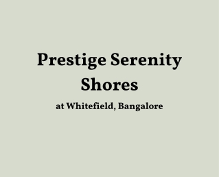 Prestige Serenity Shores at Whitefield, Bangalore - PDF
