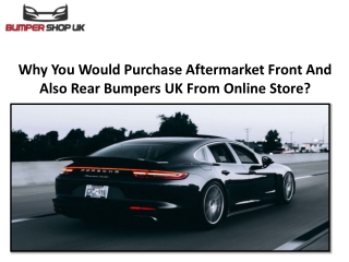 Why You Would Purchase Aftermarket Front And Also Rear Bumpers UK From Online Store