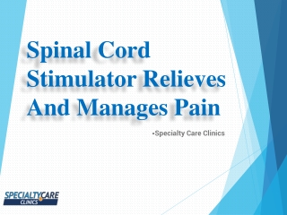 Spinal Cord Stimulator Relieves And Manages Pain