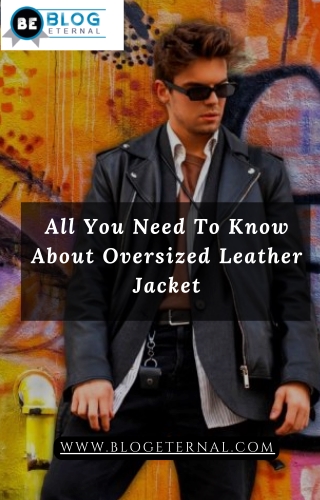 All you need to know about oversized leather jacket