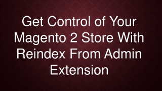 Get Control of Your Magento 2 Store With Reindex From Admin Extension