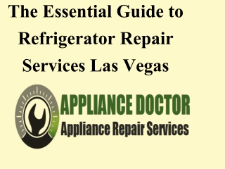 The Essential Guide to Refrigerator Repair Services Las Vegas