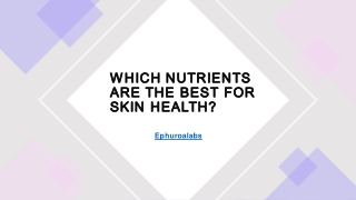 WHICH NUTRIENTS ARE THE BEST FOR SKIN HEALTH​