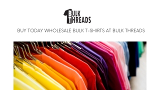 Buy Today Wholesale Bulk T-Shirts at Bulk Threads