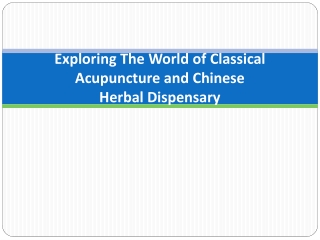 Exploring The World of Classical Acupuncture and Chinese Herbal Dispensary