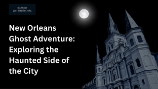 New Orleans Ghost Adventure Exploring the Haunted Side of the City