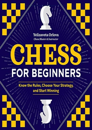 _PDF_ Chess for Beginners: Know the Rules, Choose Your Strategy, and Start Winni