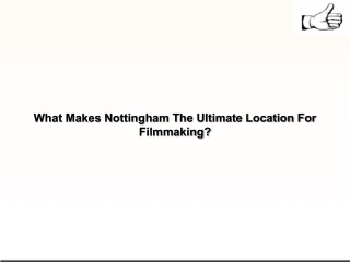 What Makes Nottingham The Ultimate Location For Filmmaking