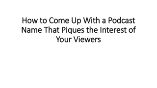 How to Come Up With a Podcast Name That Piques the Interest of Your Viewer