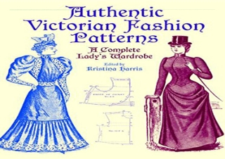 [READ PDF] Authentic Victorian Fashion Patterns: A Complete Lady's Wardrobe (Dov