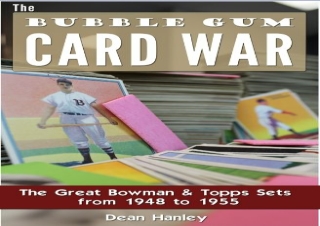 [DOWNLOAD PDF] The Bubble Gum Card War: The Great Bowman and Topps Sets from 194