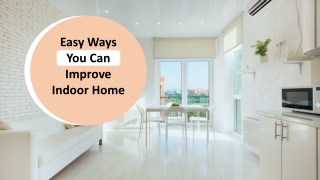 Easy Ways You Can Improve Indoor Home