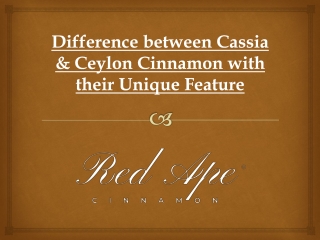 Difference between Cassia & Ceylon Cinnamon with their Unique Feature