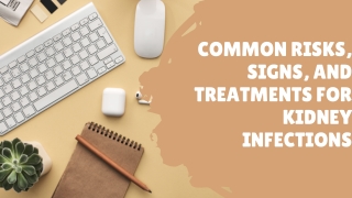 Common Risks, Signs, And Treatments For Kidney Infections
