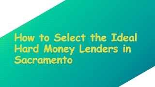 How to Select the Ideal Hard Money Lenders in Sacramento