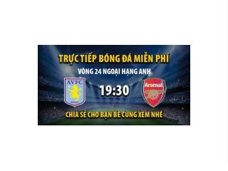 Truc tiep Aston Villa vs Arsenal 19:30, ngay 18/02/2023